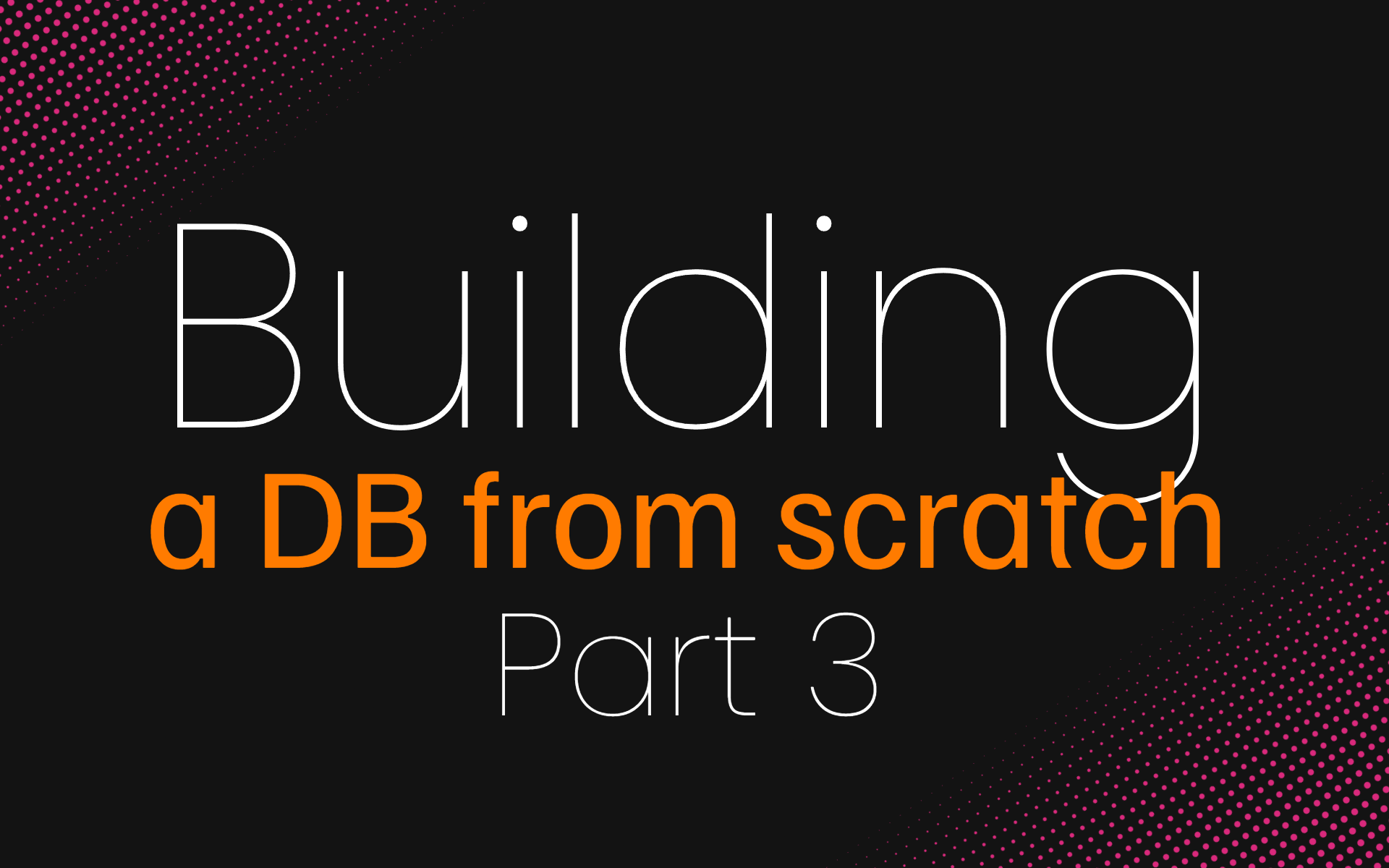 Building a database from scratch - 3
