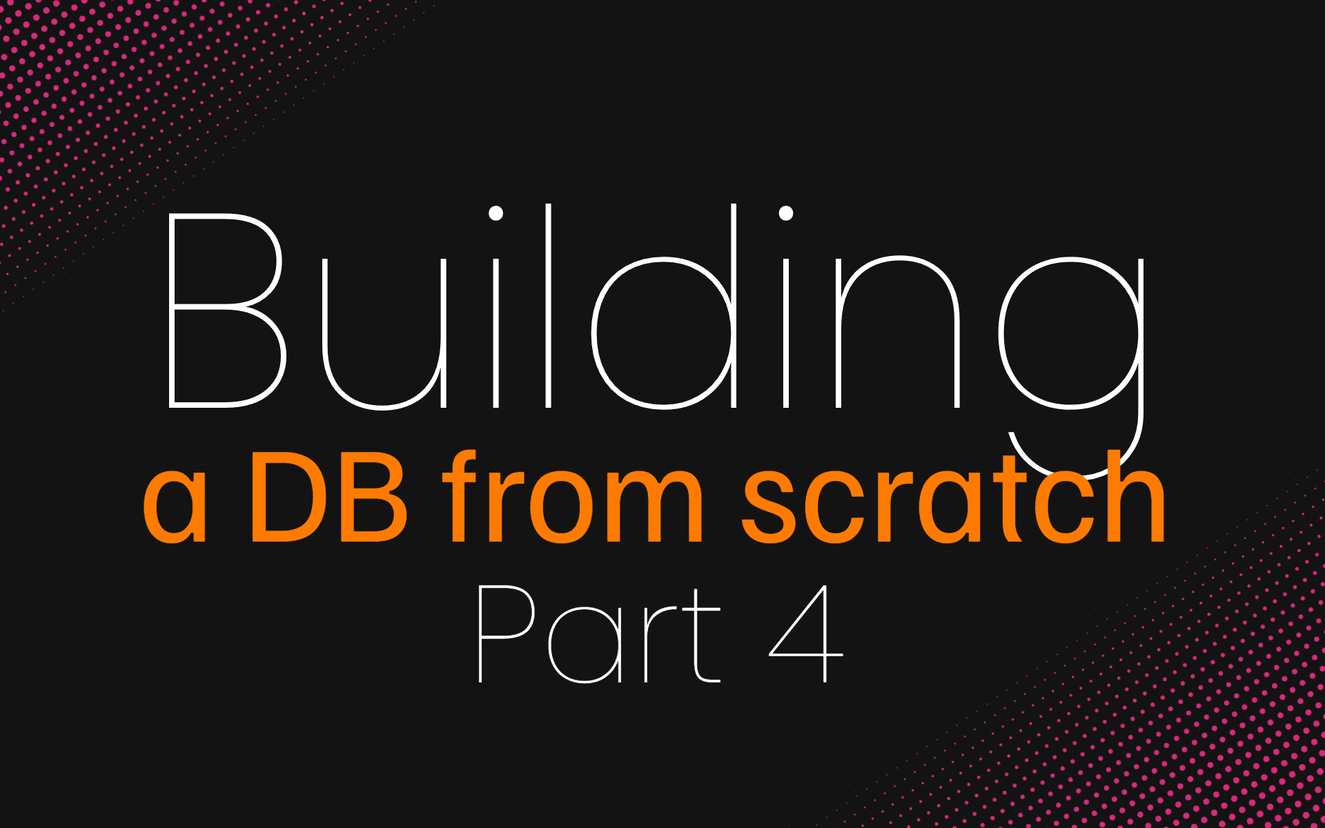 Building a database from scratch - 4
