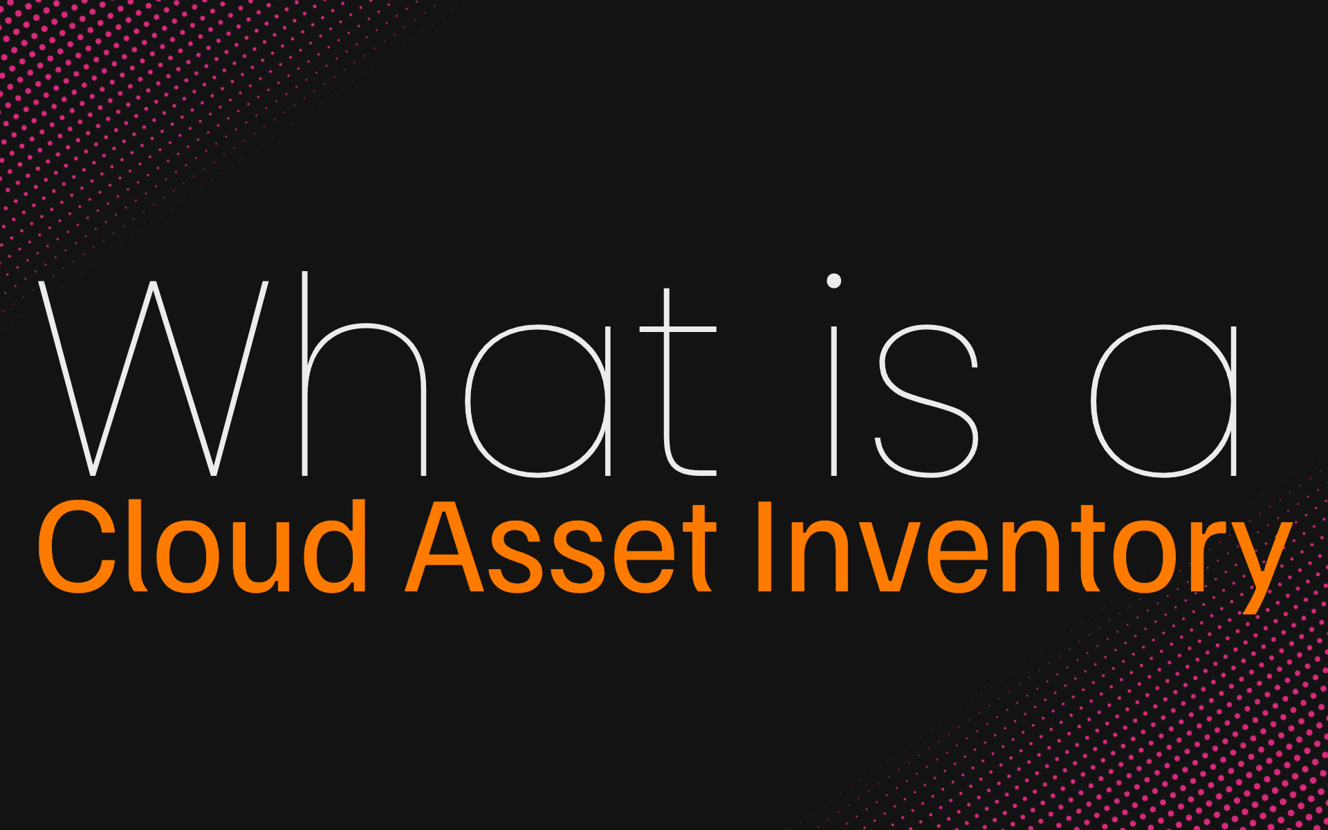 What is a Cloud Asset Inventory, and why do you need one?